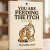 You Are Feeding the Itch